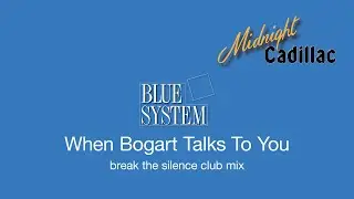 BLUE SYSTEM When Bogart Talks To You (Break The Silence Club Mix)