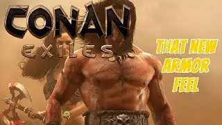 Conan Exiles | That New Armor Feel