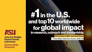 ASU is #1 in the U.S. and top 10 worldwide for global impact in research, outreach and stewardship
