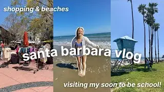 SANTA BARBARA VLOG | shopping, beach days, campus tour of my future school!!