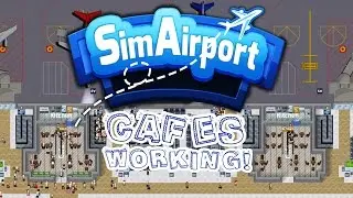 Cafes Working! - Sim Airport Gameplay - SimAirport Part 6