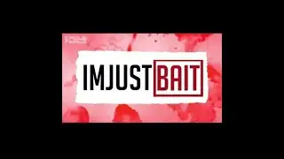 THE BEST OF IMJUSTBAIT!