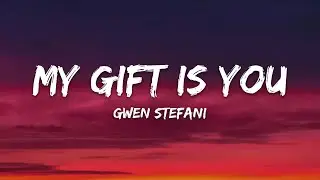 Gwen Stefani &ndash; My Gift Is You (Lyrics)