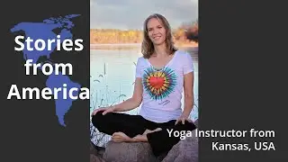 Stories from America - Yoga Instructor and Health & Wellness Life Coach from Kansas, USA