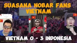 KECEWA!! Nobar Fans Vietnam + Reaction INFLUENCER VIETNAM - VIE 0 - 3 IDN