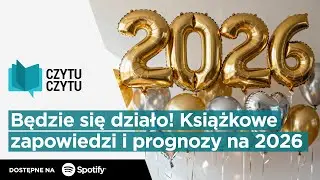 Czytu Czytu #125 – Będzie się działo! Książkowe zapowiedzi i prognozy na 2026 rok