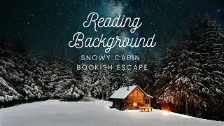 Reading Background: Snowy Cabin Bookish Escape/Cozy Winter Scene/ASMR/Cracking Fire