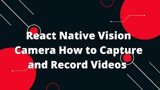 React Native Vision Camera How to Capture and Record Videos