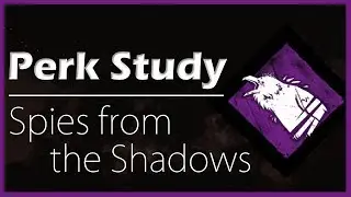 [Perk Study] Spies from the Shadows! ~Dead by Daylight~ OUTDATED