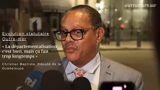 Christian Baptiste :  &laquo;&nbsp;La d&eacute;partementalisation c'est bien mais &ccedil;a fait trop longtemps &raquo;
