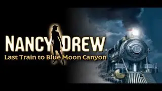 Nancy Drew and the Last Train to Blue Moon Canyon