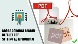SETTING ADOBE ACROBAT READER DC AS THE DEFAULT PDF PROGRAM (VIEWER)