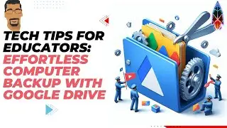 Tech Tips for Educators Effortless Computer Backup with Google Drive 🖥️🔒