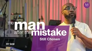 The man after the mistake - Still Chosen. By Sam