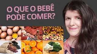 QUAIS ALIMENTOS DAR PARA O BEBÊ? O QUE O BEBÊ PODE COMER?