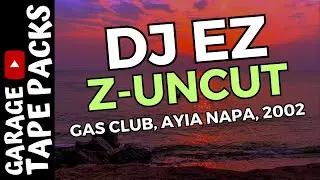 DJ EZ | Z Uncut Sessions @ The Gas Club | Ayia Napa 2002 | Classic UK Garage Mix
