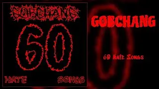 GobChang - 60 Hate Songs [Full Album] (Noisecore/Noisegrind)