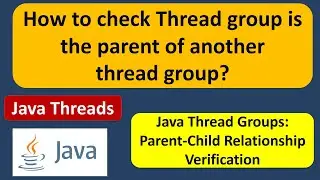How to check Thread group is the parent of another thread group? | Java Threads