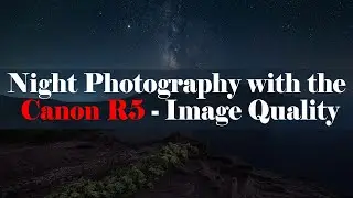 Canon R5 для ночной фотографии &mdash; Обзор качества изображения