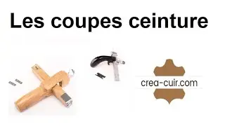 Découpe du cuir : Les coupes ceintures - 2 modèles en démonstration - Créa-Cuir.