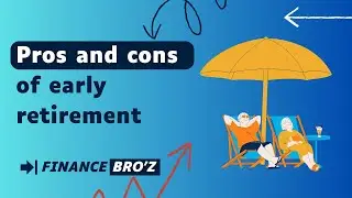 Pros and cons of early retirement: Adapting to New Financial Realities