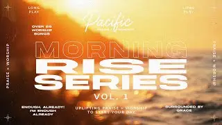 Pacific Praise + Worship - Volume 1 | Uplifting Christian Music to Start Your Day