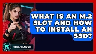 What Is An M.2 Slot And How To Install An SSD? - Ultimate PC Gaming Guide
