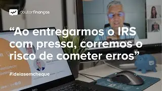 “Ao entregarmos o IRS com pressa, corremos o risco de cometer erros”