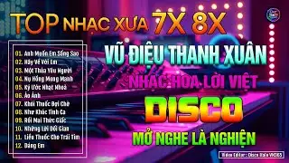 Vũ Điệu Thanh Xuân - DISCO | LK Nhạc Ngoại Lời Việt Làm Điên Đảo Một Thời 80s 90s Nghe Là Nghiện
