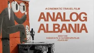 Analog Albania |  Cinematic Travel Video