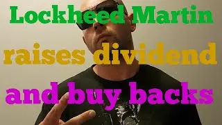 Lockheed Martin raises dividend 9.9% and share buy backs by 4B!