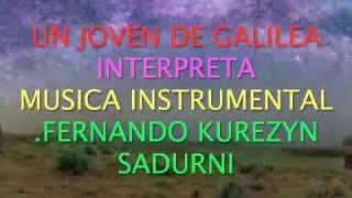 UN JOVEN DE GALILEA,,,,,,INSTRUMENTAL,,,FERNANDO KUREZYN SADURNI,,