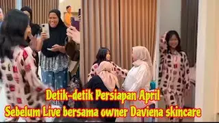Detik-detik April siap siap untuk live bersama Owner Daviena Skincare Heboh & Seru para tim Daviena
