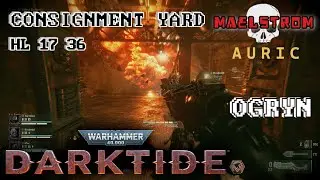 WARHAMMER40K DARKTIDE | CONSIGNMENT YARD HL 17 36 | OGRYN | AURIC LEVEL MAELSTROM MISSION