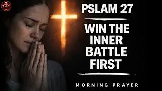 Psalm 27: Morning Prayer for Strength, Courage, and Fearless Faith