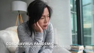 Coronavirus Pandemic: Coping with Social Distancing, Isolation & Loneliness