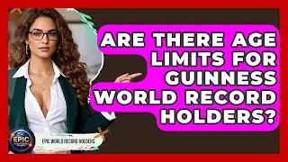 Are There Age Limits for Guinness World Record Holders? - Epic World Record Holders