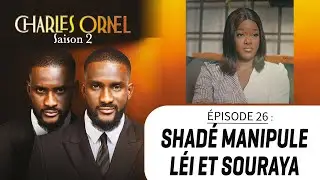 CHARLES ORNEL S2 &eacute;p. 26 : SHAD&Eacute; MANIPULE L&Eacute;I ET SOURAYA !