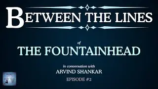 Between The Lines -  Episode 2 | The Fountainhead | Ayn Rand | Part 2