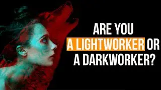 Are You A Lightworker Or A Darkworker?