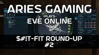 Aries Gaming 15 - EVE Online: $#IT Fit Round up #2