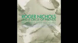 Roger Nichols And A Circle Of Friends - Be Gentle With My Heart (1995)