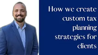 How We Create Custom Tax Planning Strategies for Clients