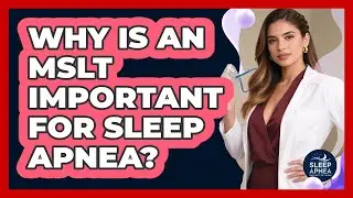 Why Is An MSLT Important For Sleep Apnea? - Sleep Apnea Support Network