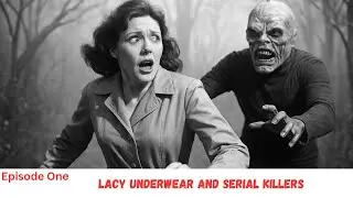 Episode One Lacy Underware and Serial Killers