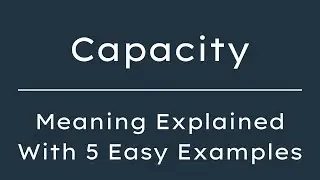 What Does Capacity Mean? Capacity Meaning in English With 5 Example Sentences