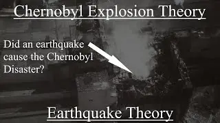 Chernobyl Explosion Theories: Earthquake Theory - The Strangest Chernobyl Conspiracy?