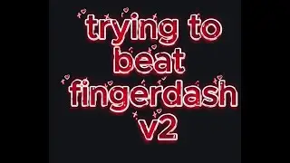 trying to beat fingerdash v2 98% Day 2