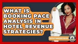 What Is Booking Pace Analysis In Hotel Revenue Strategies? - Hospitality Management Mastery
