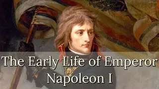 The Early Life of Emperor Napoleon I